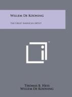 Willem de Kooning: The Great American Artist di Thomas B. Hess edito da Literary Licensing, LLC