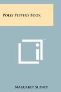 Polly Pepper's Book di Margaret Sidney edito da Literary Licensing, LLC