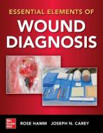 Essential Elements of Wound Management di Rose Hamm edito da MCGRAW HILL EDUCATION & MEDIC