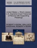 United States V. Short (jessie) U.s. Supreme Court Transcript Of Record With Supporting Pleadings di Robert H Bork, Wallace Sheehan edito da Gale Ecco, U.s. Supreme Court Records