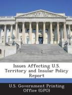 Issues Affecting U.s. Territory And Insular Policy Report edito da Bibliogov