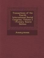 Transactions of the Fourth International Dental Congress, Volume 2 di Anonymous edito da Nabu Press