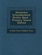 Hessisches Urkundenbuch. Dritter Band. di Arthur Franz Wilhelm Wyss edito da Nabu Press