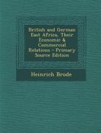 British and German East Africa, Their Economic & Commercial Relations di Heinrich Brode edito da Nabu Press