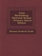 Anna Hardenberg: Historisk Roman di Herman Frederik Ewald edito da Nabu Press