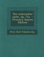 The Nutcracker Suite, Op. 71a di Peter Ilich Tchaikovsky edito da Nabu Press