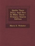 Quilts Their Story and How to Make Them di Marie D. Webster edito da Nabu Press