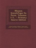 Mission Scientifique En Perse, Volumes 1-3... - Primary Source Edition di Victor Gauthier edito da Nabu Press