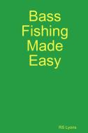 Bass Fishing Made Easy di Rs Lyons edito da Lulu.com