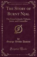 The Story Of Burnt Njal di George Webbe Dasent edito da Forgotten Books