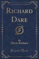 Richard Dare, Vol. 1 Of 2 (classic Reprint) di Alfred Baldwin edito da Forgotten Books