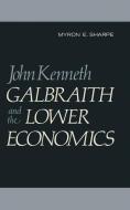 John Kenneth Galbraith and the Lower Economics di M. E. Sharpe edito da Palgrave Macmillan