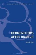 Hermeneutics After Ricoeur di John Arthos edito da BLOOMSBURY ACADEMIC