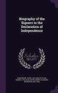 Biography Of The Signers To The Declaration Of Independence di John Sanderson, Robert Waln, Henry D 1801-1860 Gilpin edito da Palala Press
