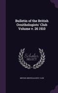 Bulletin Of The British Ornithologists' Club Volume V. 26 1910 di British Ornithologists' Club edito da Palala Press