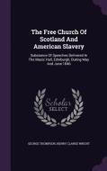 The Free Church Of Scotland And American Slavery di George Thompson edito da Palala Press