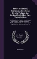 Advice To Parents, Containing Directions How To Perform The Duties Which They Owe Their Children di H C Stuart Professor Emeritus Robert Reid edito da Palala Press