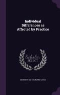 Individual Differences As Affected By Practice di Georgina Ida Stickland Gates edito da Palala Press