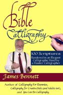 Bible Calligraphy - 100 Scriptures di James Bennett edito da Lulu.com