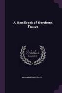 A Handbook of Northern France di William Morris Davis edito da CHIZINE PUBN