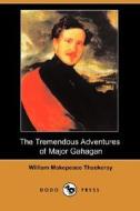 The Tremendous Adventures Of Major Gahagan (dodo Press) di William Makepeace Thackeray edito da Dodo Press