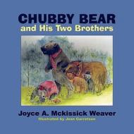Chubby Bear and His Two Brothers di Joyce A. McKissick Weaver edito da America Star Books