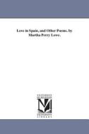 Love in Spain, and Other Poems. by Martha Perry Lowe. di Martha Ann (Perry) Mrs Lowe edito da UNIV OF MICHIGAN PR