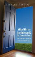 Afterlife or Earthbound? the Choice Is Yours di Michael Higgins edito da AuthorHouse UK
