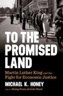 To the Promised Land: Martin Luther King and the Fight for Economic Justice di Michael K. Honey edito da THORNDIKE PR