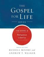 The Gospel & Religious Liberty di Russell D. Moore, Andrew T. Walker edito da B&H PUB GROUP