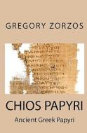 Chios Papyri di Gregory Zorzos edito da Createspace