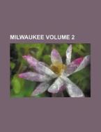 Milwaukee Volume 2 di Books Group edito da Rarebooksclub.com