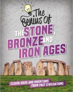 The Genius Of: The Stone, Bronze And Iron Ages di Izzi Howell edito da Hachette Children's Group