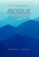 The Method Of Forgiveness di Michael Barron edito da Xlibris Corporation