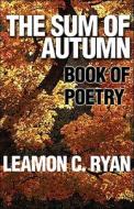 The Sum Of Autumn di Leamon C Ryan edito da America Star Books