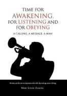 Time For Awakening, For Listening And For Obeying di Mary Louise Zamora edito da Xlibris Corporation