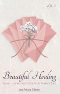 Beautiful Healing Vol. 1 Seven Love Letters for the Truth Seeker's Soul di Lee Felicia Dilbert edito da Lulu.com