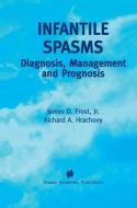 Infantile Spasms di James D. Frost Jr., Richard A. Hrachovy edito da Springer US