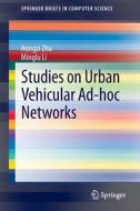 Studies on Urban Vehicular Ad-hoc Networks di Minglu Li, Hongzi Zhu edito da Springer New York