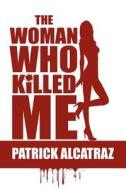 The Woman Who Killed Me di Patrick Alcatraz edito da America Star Books