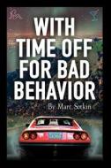 With Time Off for Bad Behavior di Marc Sotkin edito da Createspace