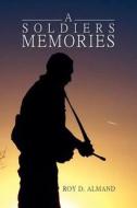 A Soldiers Memories di Roy D. Almand edito da Xlibris Corporation
