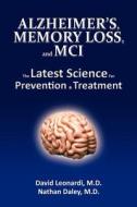 Alzheimer's, Memory Loss, and MCI the Latest Science for Prevention & Treatment di David Leonardi MD, Mph Nathan Daley MD edito da Createspace