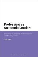 Professors as Academic Leaders: Expectations, Enacted Professionalism and Evolving Roles di Linda Evans edito da BLOOMSBURY ACADEMIC
