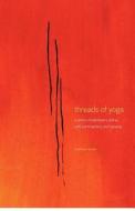 Threads of Yoga: A Remix of Patanjali-S Sutra-S, with Commentary and Reverie di MR Matthew S. Remski edito da Createspace