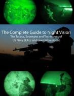 The Complete Guide to Night Vision di Keith Biggs, Matthew Burris, Mark Stanley edito da Createspace