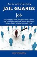 How to Land a Top-Paying Jail Guards Job: Your Complete Guide to Opportunities, Resumes and Cover Letters, Interviews, Salaries, Promotions, What to E edito da Tebbo