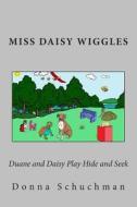 Duane and Daisy Play Hide and Seek: Miss Daisy Wiggles di Donna Schuchman edito da Createspace