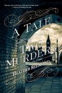 A Tale of Two Murders di Heather Redmond edito da Kensington Publishing