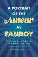 A Portrait Of The Auteur As Fanboy di Anastasia Salter, Mel Stanfill edito da University Press Of Mississippi